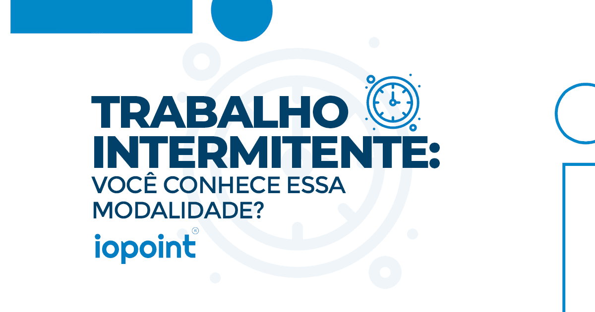 Trabalho intermitente: Você conhece essa modalidade?